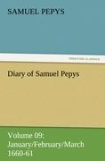 Diary of Samuel Pepys ¿ Volume 09: January/February/March 1660-61