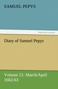 Diary of Samuel Pepys ¿ Volume 21: March/April 1662-63