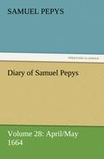 Diary of Samuel Pepys ¿ Volume 28: April/May 1664