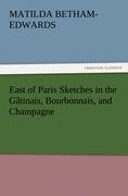 East of Paris Sketches in the Gâtinais, Bourbonnais, and Champagne