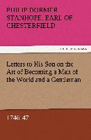 Letters to His Son on the Art of Becoming a Man of the World and a Gentleman, 1746-47