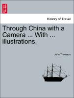 Through China with a Camera ... With ... illustrations