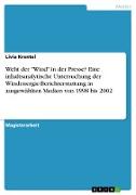 Weht der "Wind" in der Presse? Eine inhaltsanalytische Untersuchung der Windenergie-Berichterstattung in ausgewählten Medien von 1998 bis 2002