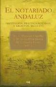 El notariado andaluz : institución, práctica notarial y archivos, siglo XVI
