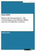 Reform oder Reorganisation? ¿ Die Veränderungen im preußischen Militär unter der Ära Albrecht von Roons