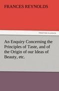 An Enquiry Concerning the Principles of Taste, and of the Origin of our Ideas of Beauty, etc