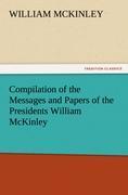 Compilation of the Messages and Papers of the Presidents William McKinley, Messages, Proclamations, and Executive Orders Relating to the Spanish-American War