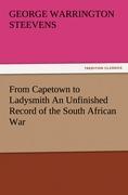 From Capetown to Ladysmith An Unfinished Record of the South African War