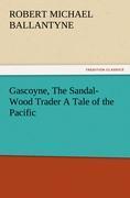 Gascoyne, The Sandal-Wood Trader A Tale of the Pacific