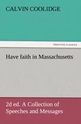 Have faith in Massachusetts, 2d ed. A Collection of Speeches and Messages