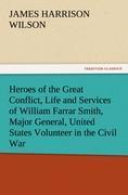 Heroes of the Great Conflict, Life and Services of William Farrar Smith, Major General, United States Volunteer in the Civil War