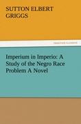 Imperium in Imperio: A Study of the Negro Race Problem A Novel