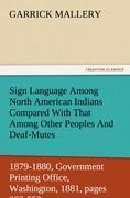 Sign Language Among North American Indians Compared With That Among Other Peoples And Deaf-Mutes First Annual Report of the Bureau of Ethnology to the Secretary of the Smithsonian Institution, 1879-1880, Government Printing Office, Washington, 1881, 