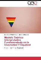 Modelo Teórico Interpretativo Fundamentado en la Diversidad Y Equidad