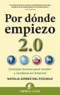 Por Donde Empiezo 2.0: Consejos Basicos Para Vender y Venderse en el Internet = Where Do I Start 2.0