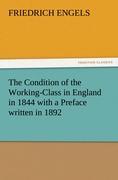 The Condition of the Working-Class in England in 1844 with a Preface written in 1892