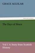 The Days of Bruce Vol 1 A Story from Scottish History