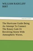 The Hurricane Guide Being An Attempt To Connect The Rotary Gale Or Revolving Storm With Atmospheric Waves