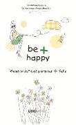 Be + Happy: Ideas Prácticas Para Ser + Feliz