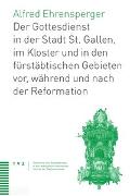 Geschichte des Gottesdiensts in St. Gallen Stadt, Kloster und fürstäbtischen Gebieten