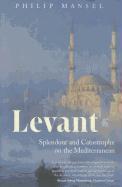 Levant: Splendour and Catastrophe on the Mediterranean