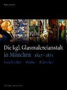 Die kgl. Glasmalereianstalt in München 1827-1874