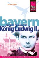 Reise Know-How Bayern - Auf den Spuren von König Ludwig II