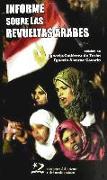 Informe sobre las revueltas árabes : Túnez, Egipto, Yemen, Bahréin, Libia y Siria