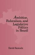 Ambition, Federalism, and Legislative Politics in Brazil