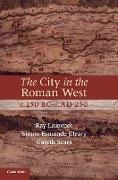 The City in the Roman West, C.250 BC-C.Ad 250