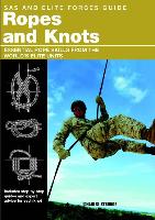 SAS and Elite Forces Guide Ropes and Knots: Essential Rope Skills from the World's Elite Units
