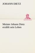 Meister Johann Dietz erzählt sein Leben