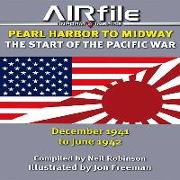 Pearl Harbor to Coral Sea: The First Six Months of the Pacific War: December 1941 to June 1942