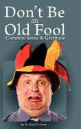 Don't Be a Old Fool: Common Sense & Gratitude