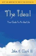 The Ideal: Your Guide to an Ideal Life