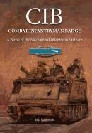 CIB: Combat Infantryman Badge: A Novel of the Mechanized Infantry in Vietnam