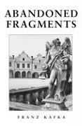 Abandoned Fragments: Unedited Works of 1897-1917