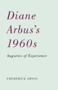 Diane Arbus’s 1960s
