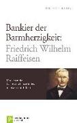 Bankier der Barmherzigkeit: Friedrich Wilhelm Raiffeisen