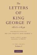 The Letters of King George IV 1812-1830 3 Part Set: Published by Authority of His Late Majesty King George V