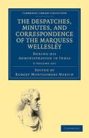 The Despatches, Minutes, and Correspondence of the Marquess Wellesley, K. G., during his Administration in India 5 Volume Set