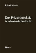 Der Privatdetektiv im schweizerischen Recht