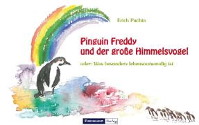 Pinguin Freddy und der große Himmelsvogel oder: Was besonders lebensnotwendig ist