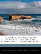 A Guide to Oceanography: An Overview, Different Branches, Connections to the Atmosphere, Etc