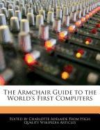The Armchair Guide to the World's First Computers