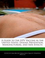 A Guide to the Hpv Vaccine in the United States: Disease Prevention, Manufacturers, and Side Effects