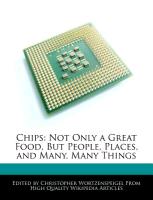 Chips: Not Only a Great Food, But People, Places, and Many, Many Things