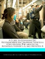A Guide to Common CDC Recommended Vaccinations: Varicella (Chickenpox), Pneumococcal, Rotavirus, Hepatitis A, and Hepatitis B