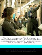 The Influenza Vaccine: The Spread of the Influenza Pandemic, the Development of New and Dangerous Strands, Top Manufacturers, and Associated