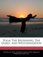 Yoga: The Beginning, the Goals, and Westernization